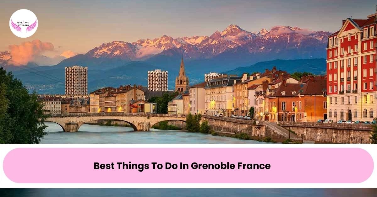 Best Things To Do In Grenoble France